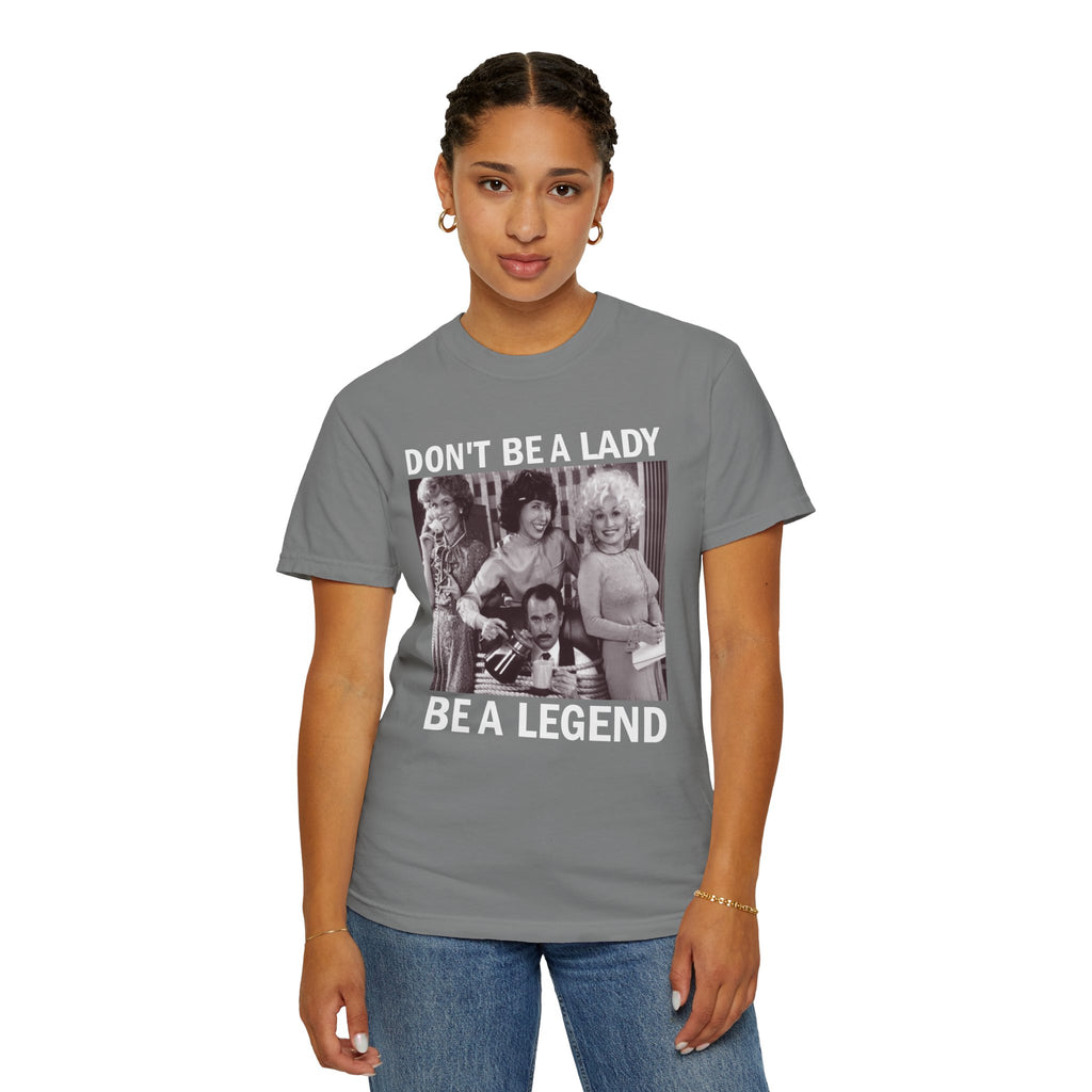 Don’t Be a Lady Be a Legend 9 to 5 Comfort Colors T-Shirt