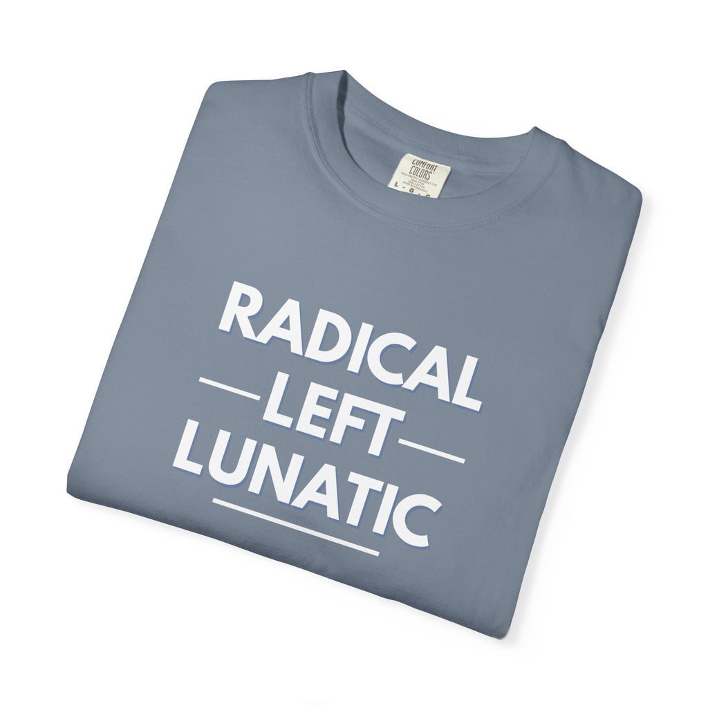 Radical Left Lunatic Comfort Colors T-Shirt