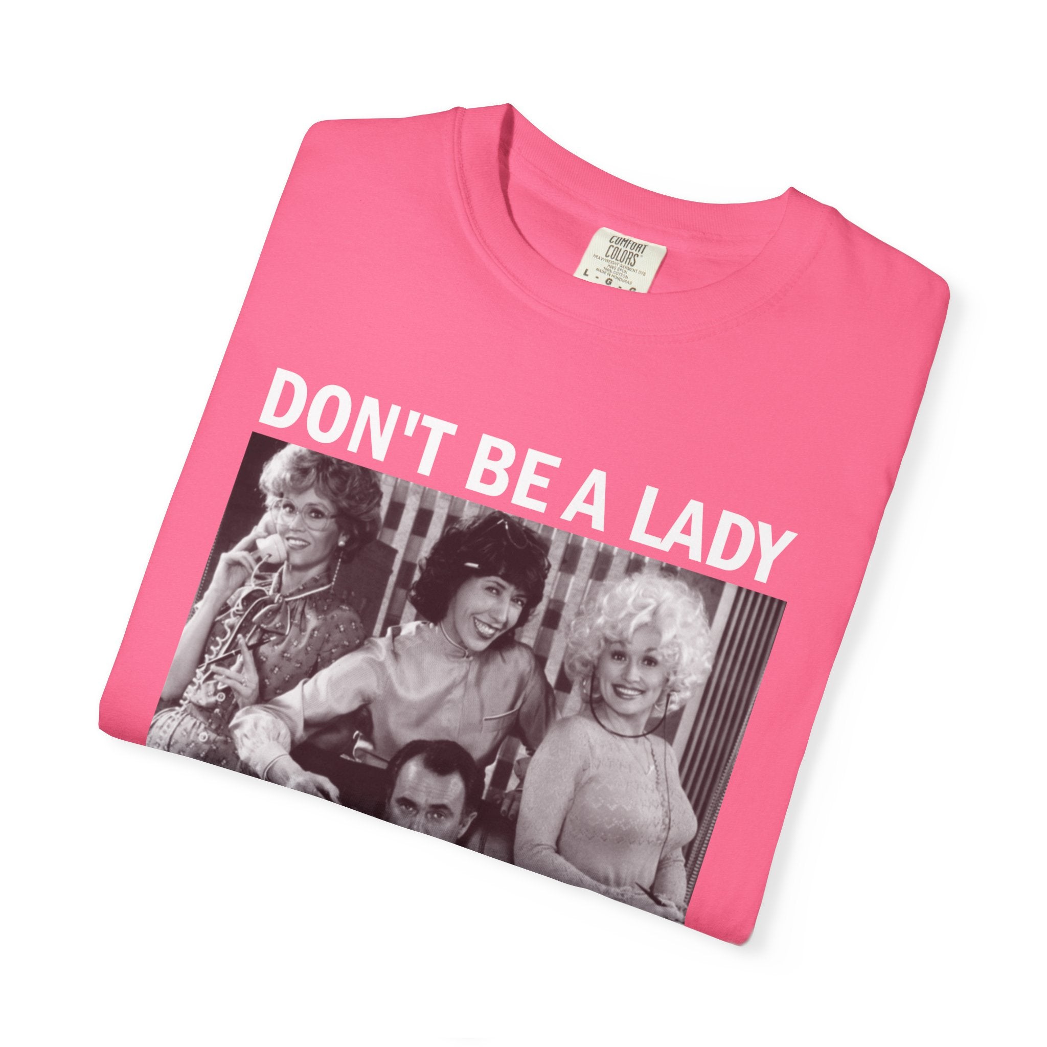Don’t Be a Lady Be a Legend 9 to 5 Comfort Colors T-Shirt
