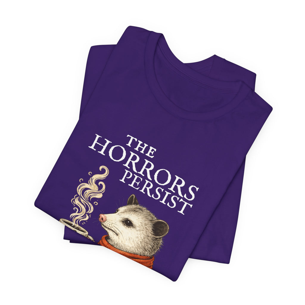 The Horrors Persist But So Do I Possum T-shirt