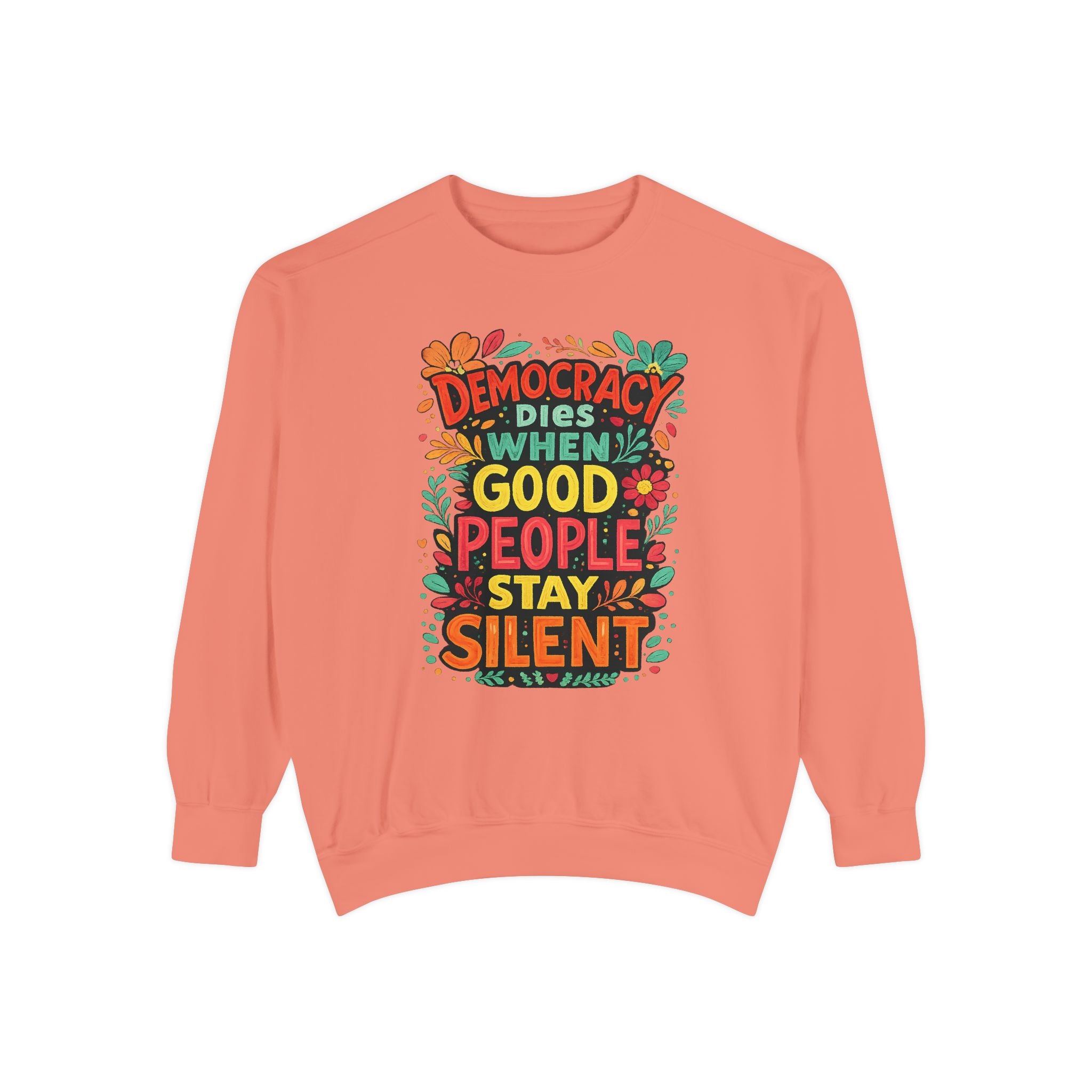 Democracy Dies When Good People Stay Silent Sweatshirt