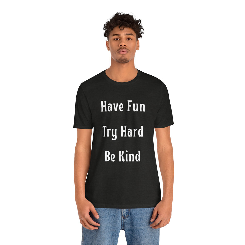 Have Fun Try Hard Be Kind Bella + Canvas T-Shirt