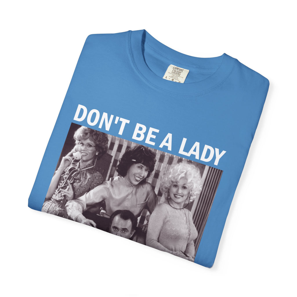 Don’t Be a Lady Be a Legend 9 to 5 Comfort Colors T-Shirt