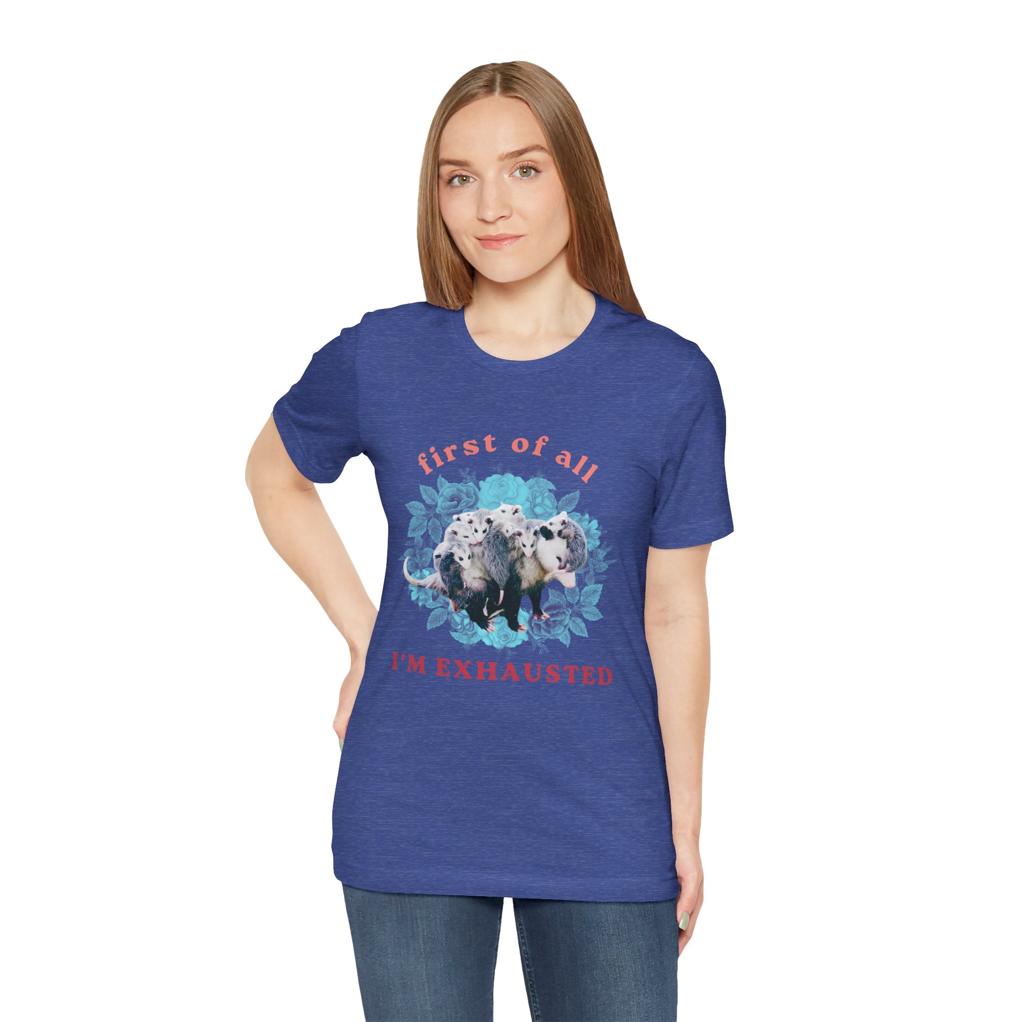 First of All I'm Exhausted Floral Possum Bella + Canvas T-Shirt